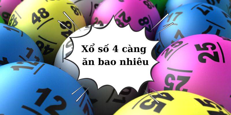 Xổ số 4 càng ăn bao nhiêu? Hướng dẫn ăn thưởng cực dễ