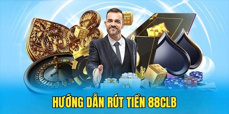 Dịch vụ cần trả khi rút tiền 88CLB